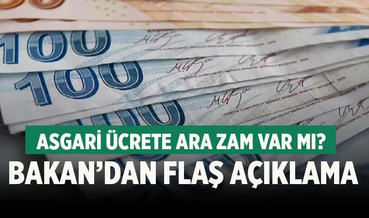 Asgari ücrete ara zam var mı? Bakan’dan flaş açıklama