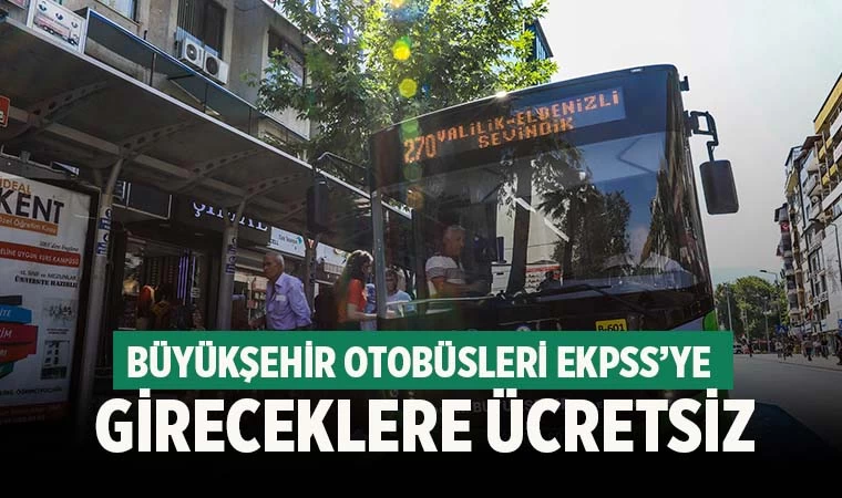 Büyükşehir otobüsleri EKPSS’ye gireceklere ücretsiz