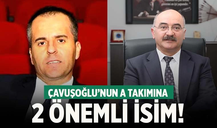 Çavuşoğlu’nun A takımına 2 isim!