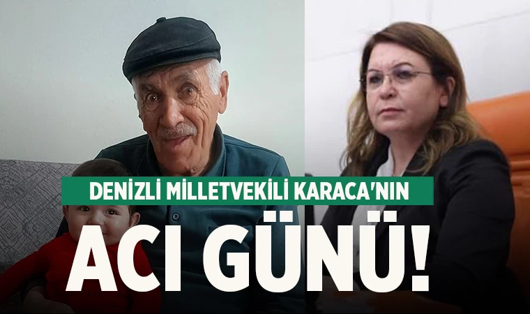 Denizli Milletvekili Karaca'nın acı günü!