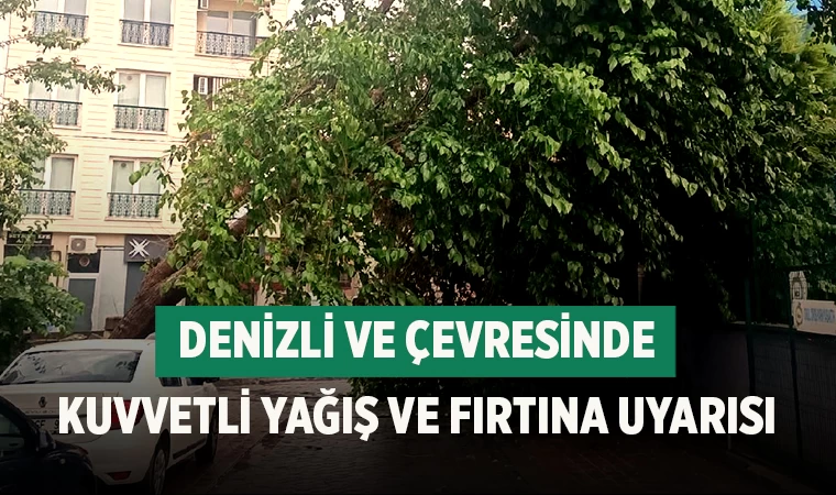 Denizli ve çevresinde Kuvvetli Yağış ve Fırtına Uyarısı
