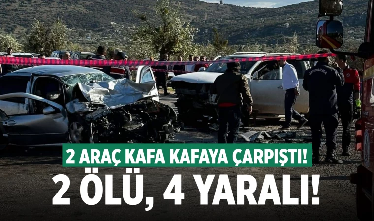 Denizli'de 2 araç kafa kafaya çarpıştı: 2 ölü, 4 yaralı!