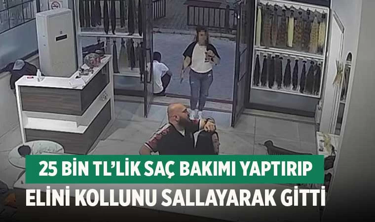 Denizli'de 25 bin TL’lik saç bakımı yaptırıp elini kollunu sallayarak gitti
