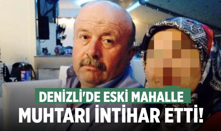 Denizli'de eski mahalle muhtarı intihar etti