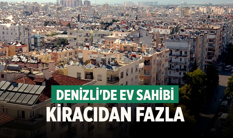 Denizli'de ev sahibi kiracıdan fazla