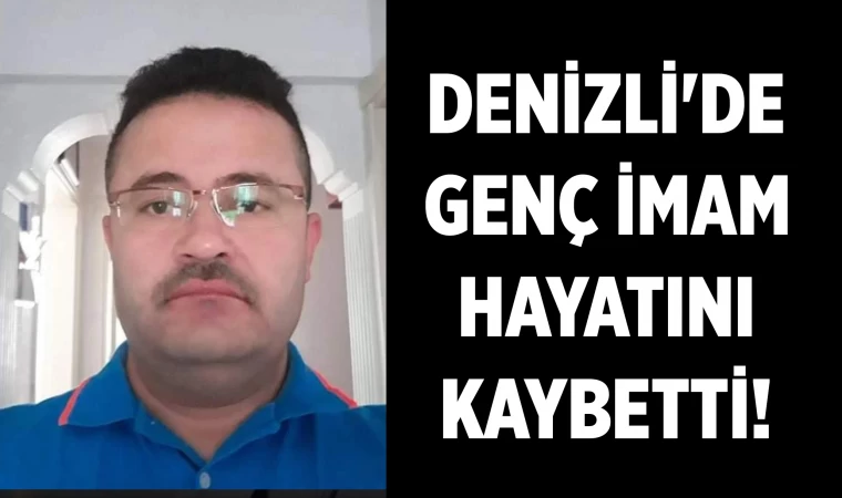 Denizli'de genç imam hayatını kaybetti
