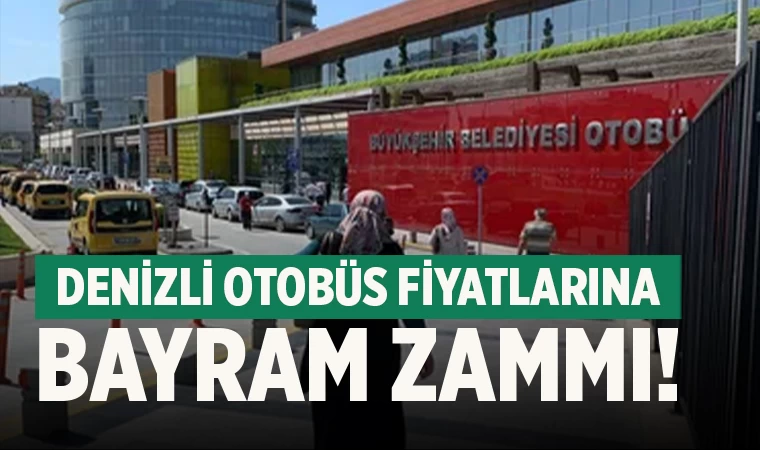 Denizli'de Otobüs fiyatlarına bayram zammı!