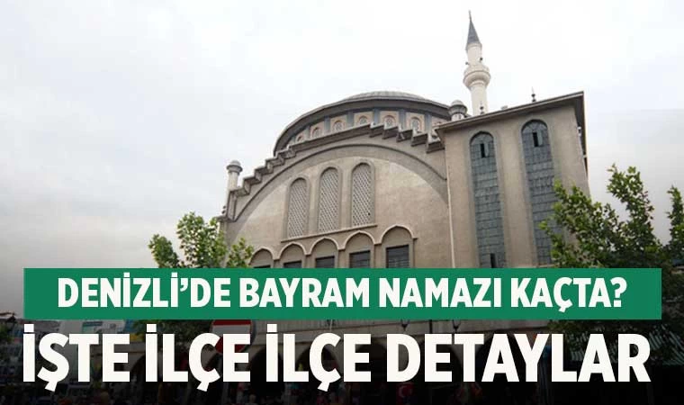 Denizli’de Ramazan Bayramı namazı saat kaçta kılınacak? İlçe ilçe saatler...