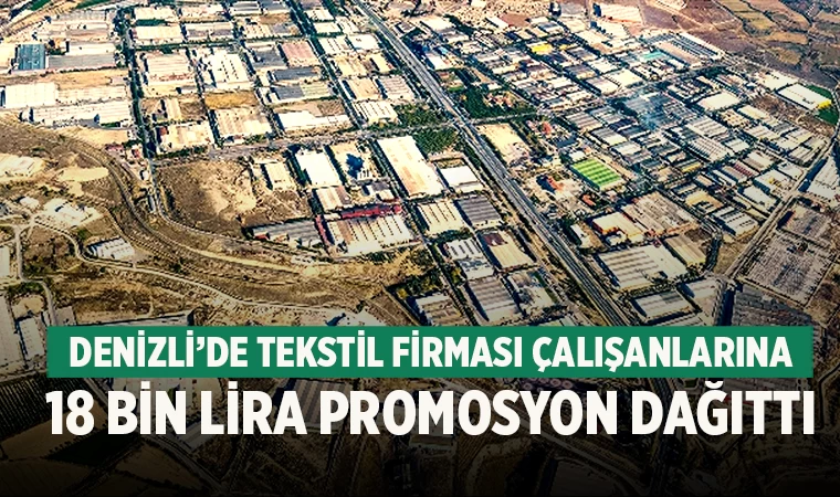 Denizli’de tekstil firması çalışanlarına 18 bin lira promosyon dağıttı