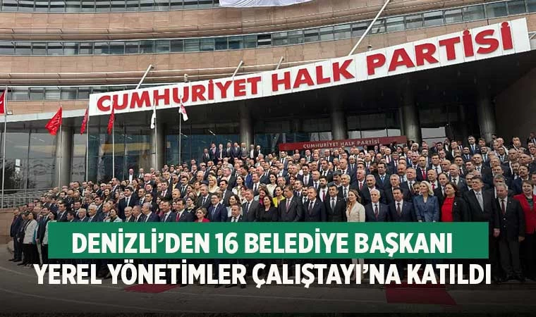 Denizli’den 16 Belediye Başkanı yerel yönetimler çalıştayı’na katıldı