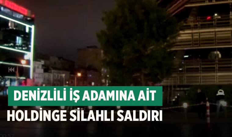 Denizlili iş adamına ait holdinge silahlı saldırı