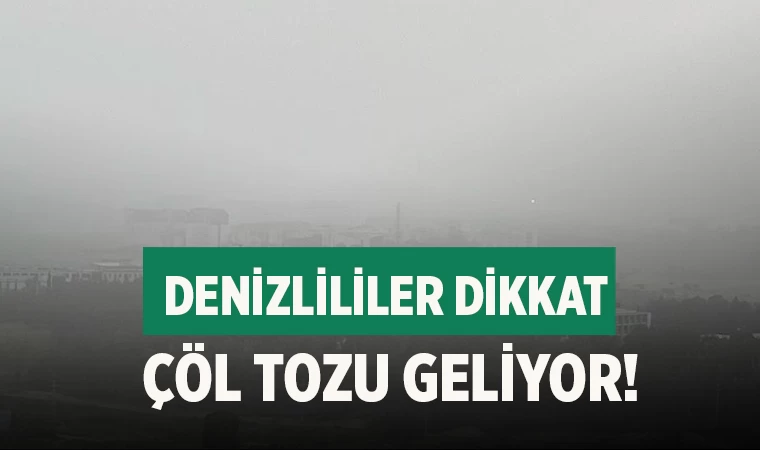 Denizlililer dikkat  çöl tozu geliyor!
