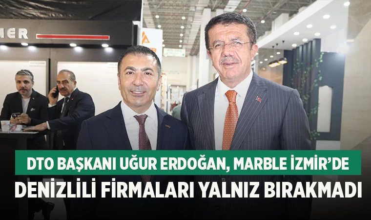 DTO Başkanı Uğur Erdoğan, Marble İzmir’de Denizlili firmaları yalnız bırakmadı