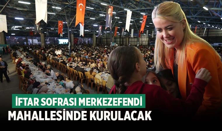 İftar Sofrası Merkezefendi Mahallesi’nde Kurulacak