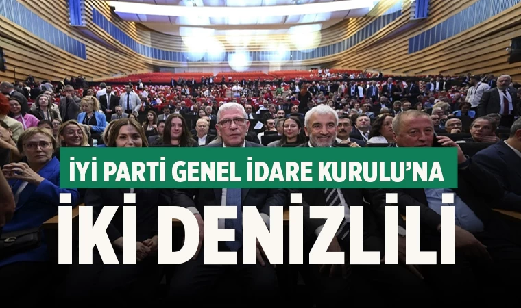 İYİ Parti Genel İdare Kurulu’na iki Denizlili