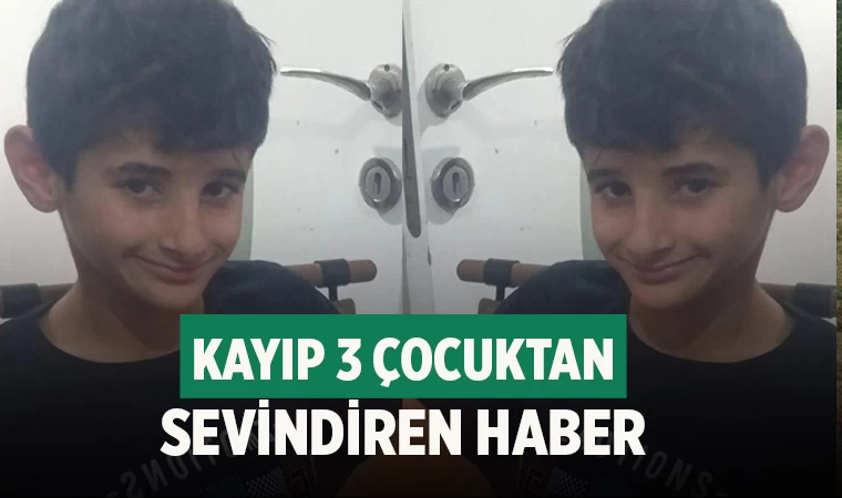 Kayıp 3 çocuktan sevindiren haber
