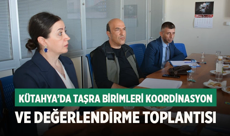 Kütahya İli Taşra Birimleri Koordinasyon ve Değerlendirme toplantısı düzenlendi