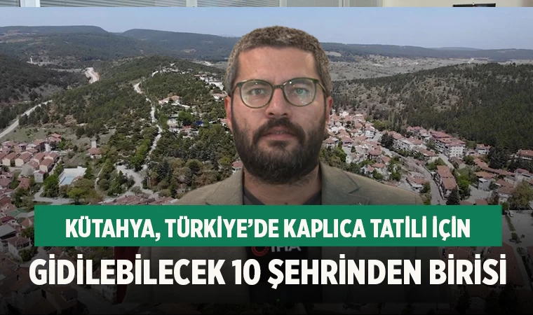 Kütahya, kaplıca tatili için tercih edilen 10 şehirden biri