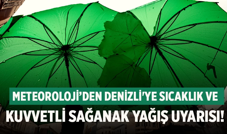 Meteoroloji’den Denizli'ye sıcaklık ve kuvvetli sağanak yağış uyarısı!