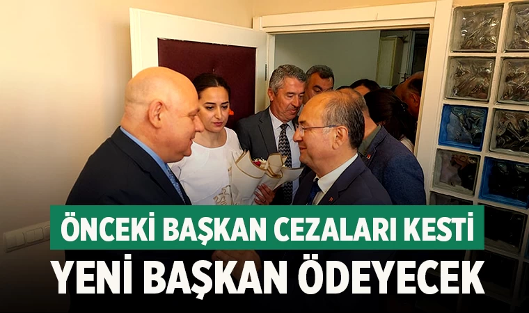 Önceki başkan cezaları kesti yeni başkan ödeyecek