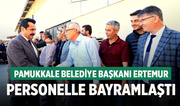 Pamukkale Belediye Başkanı Ali Rıza Ertemur Personelle Bayramlaştı