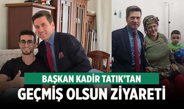 Tatık’tan geçmiş olsun ziyareti