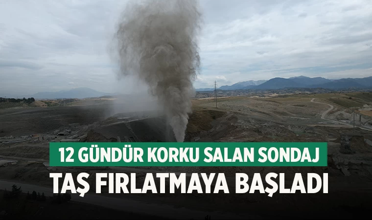 12 gündür korku salan sondaj taş fırlatmaya başladı
