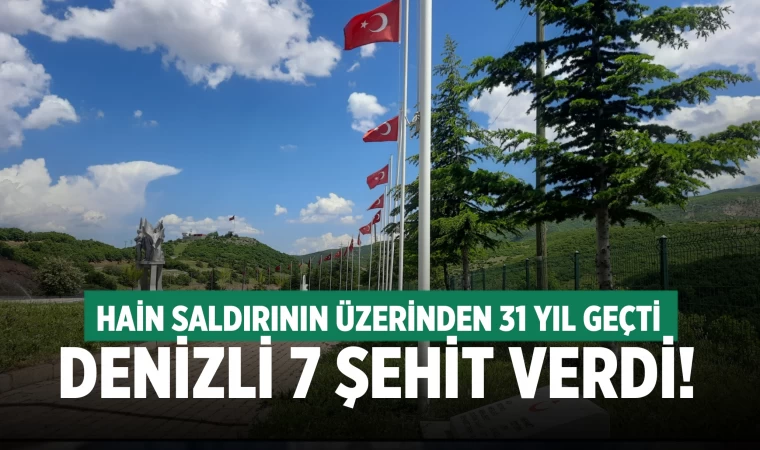 Denizli 7 şehit verdi! Hain saldırının üzerinden 31 yıl geçti