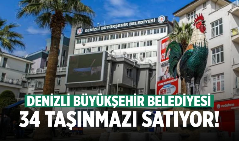 Denizli Büyükşehir Belediyesi 34 taşınmazı satıyor