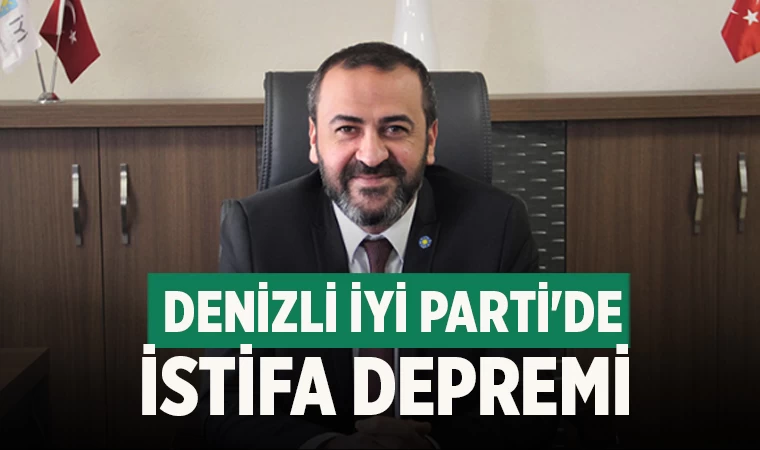 Denizli İYİ Parti'de istifa depremi