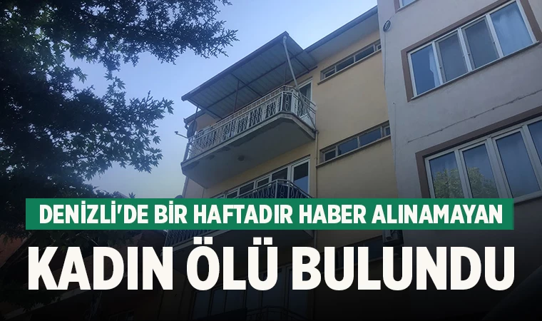 Denizli'de bir haftadır haber alınamayan kadın ölü bulundu