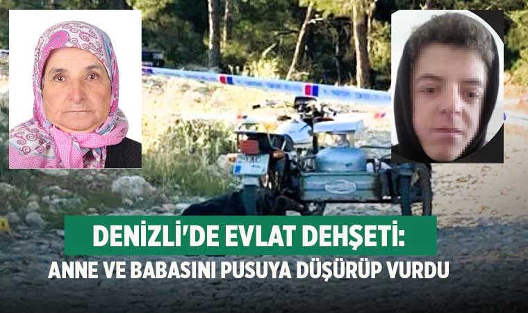 Denizli'de Evlat Dehşeti: Anne ve Babasını Pusuya Düşürüp Vurdu
