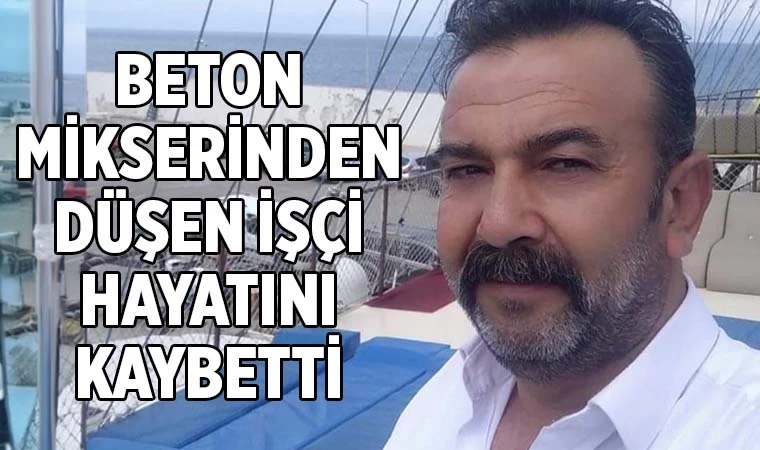 Denizli’de feci olay! Beton mikserinden düşen işçi öldü