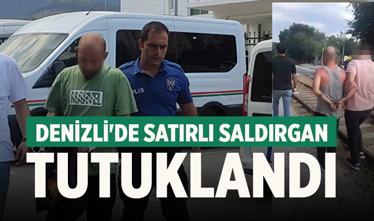 Denizli'de Satırlı Saldırgan Tutuklandı