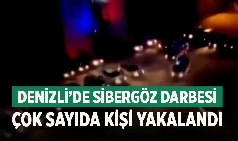 Denizli’de Sibergöz darbesi çok sayıda kişi yakalandı