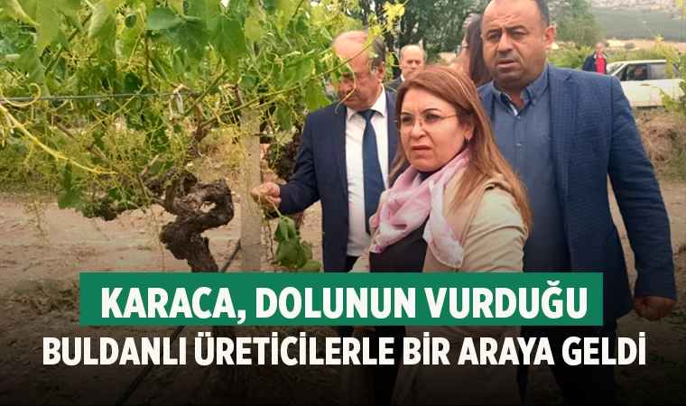 Karaca, dolunun vurduğu Buldanlı üreticilerle bir araya geldi