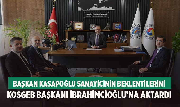 KOSGEB Başkanı İbrahimcioğlu’ndan Denizli Sanayi Odası'na Ziyaret
