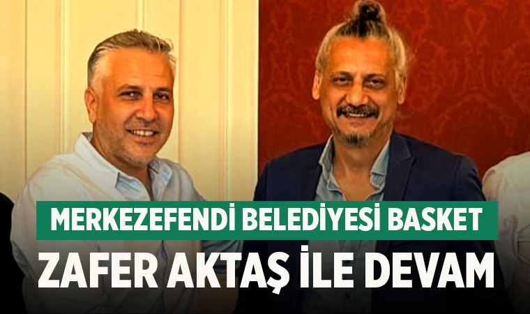 Merkezefendi Belediyesi Basket Zafer Aktaş ile devam
