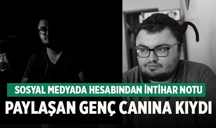 Sosyal medyada hesabından intihar notu paylaşan genç canına kıydı