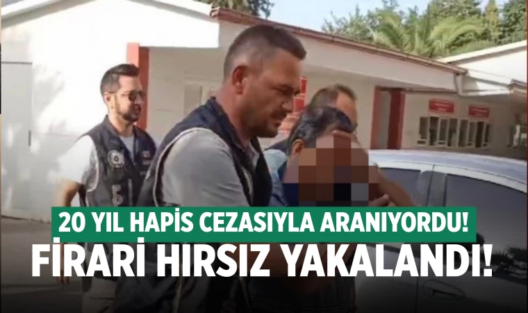 20 yılla aranan firari hırsız yakalandı