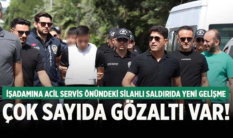 İşadamına silahlı saldırı olayında yeni gelişme! Çok sayıda gözaltı var