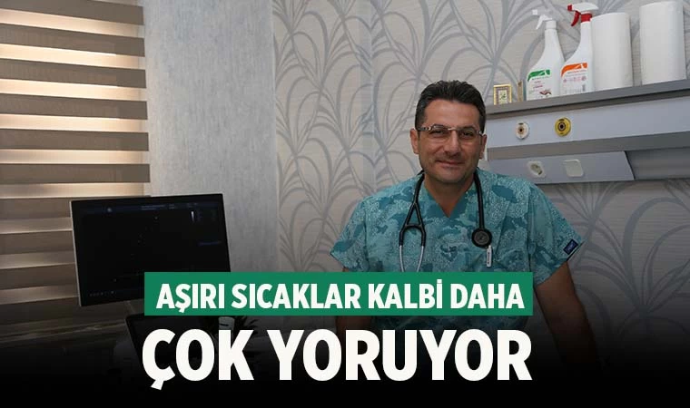 Aşırı sıcaklar kalbi daha çok yoruyor