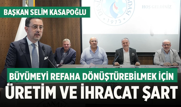 Başkan Kasapoğlu, Büyümeyi refaha dönüştürebilmek için üretim ve ihracat şart