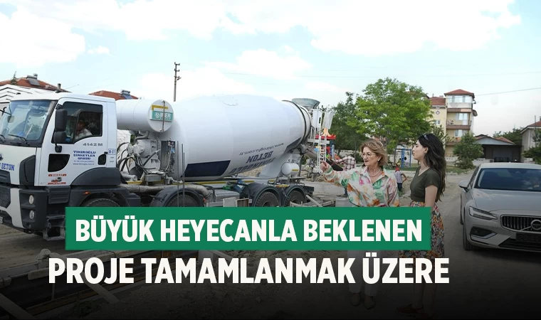 Büyük Heyecanla Beklenen Proje Tamamlanmak Üzere