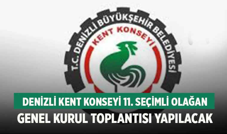 Denizli Kent Konseyi 11. Seçimli Olağan Genel Kurul Toplantısı Yapılacak
