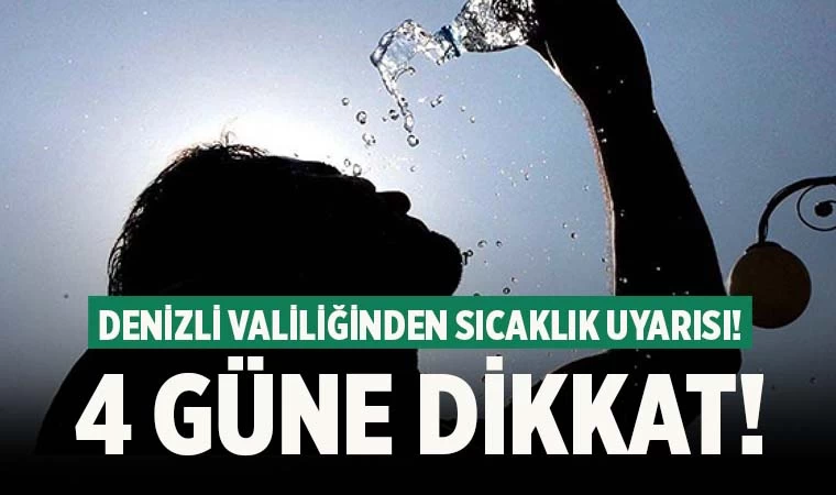 Denizli Valiliğinden kavurucu sıcaklık uyarısı! 4 güne dikkat