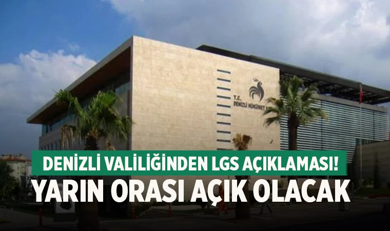 Denizli Valiliğinden LGS açıklaması! Yarın orası açık olacak