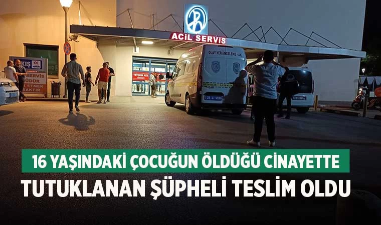 Denizli'de 16 yaşındaki çocuğun öldüğü cinayette tutuklanan şüpheli teslim oldu