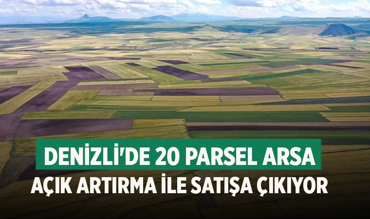 Denizli'de 20 Parsel Arsa Açık Artırma ile Satışa Çıkıyor