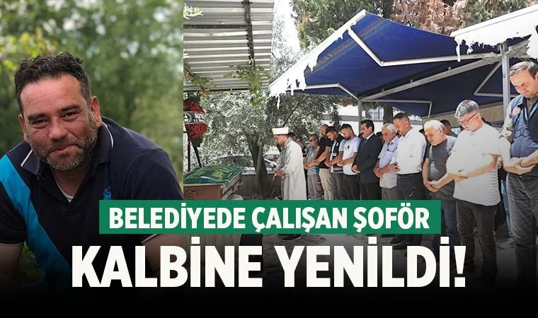 Denizli’de belediye görev yapan şoför kalbine yenildi